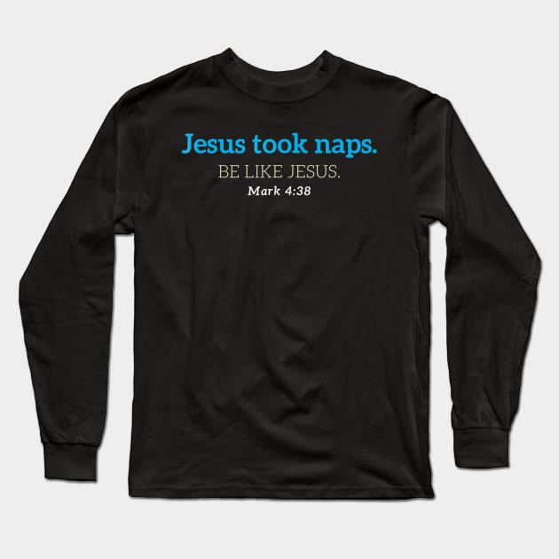 Jesus Took Naps Long Sleeve T-Shirt by HaroldKeller